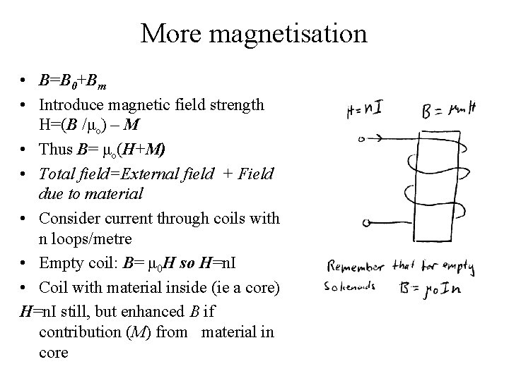 More magnetisation • B=B 0+Bm • Introduce magnetic field strength H=(B /μo) – M