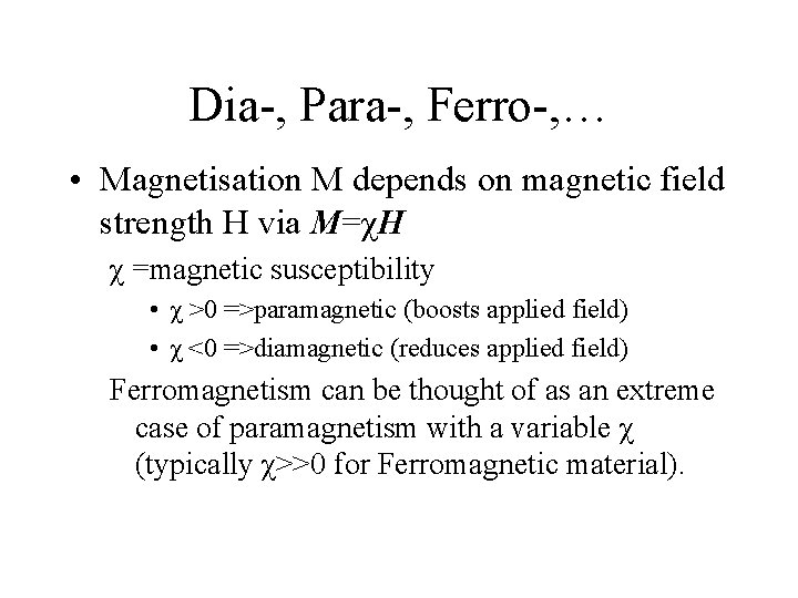 Dia-, Para-, Ferro-, … • Magnetisation M depends on magnetic field strength H via