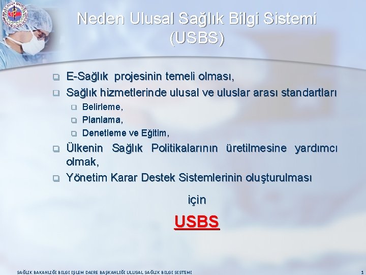 Neden Ulusal Sağlık Bilgi Sistemi (USBS) q q E-Sağlık projesinin temeli olması, Sağlık hizmetlerinde