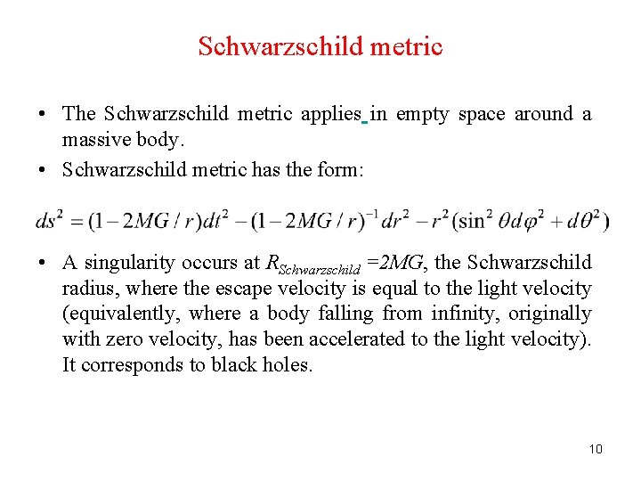 Schwarzschild metric • The Schwarzschild metric applies in empty space around a massive body.