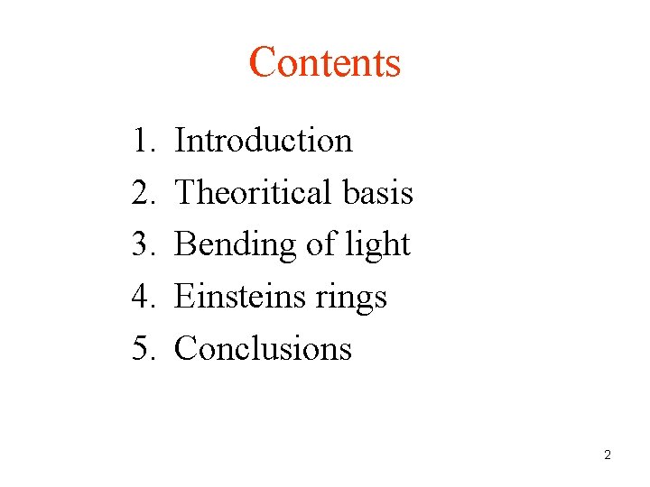 Contents 1. 2. 3. 4. 5. Introduction Theoritical basis Bending of light Einsteins rings