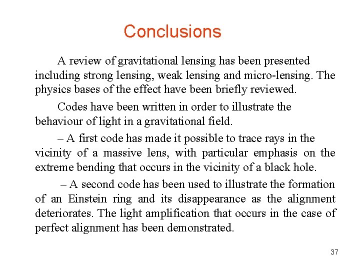 Conclusions A review of gravitational lensing has been presented including strong lensing, weak lensing