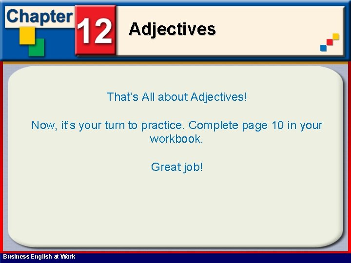 Adjectives That’s All about Adjectives! Now, it’s your turn to practice. Complete page 10