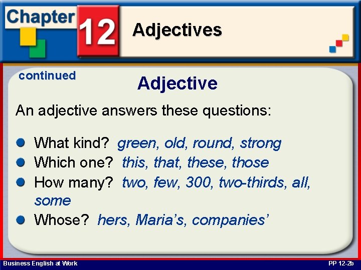 Adjectives continued Adjective An adjective answers these questions: What kind? green, old, round, strong