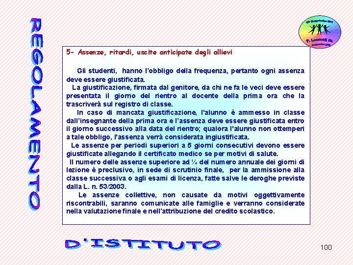 5 - Assenze, ritardi, uscite anticipate degli allievi Gli studenti, hanno l’obbligo della frequenza,