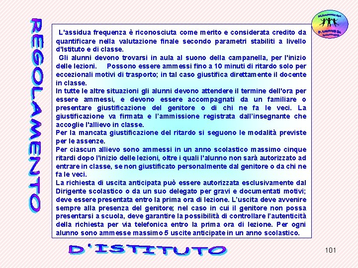 L'assidua frequenza è riconosciuta come merito e considerata credito da quantificare nella valutazione finale