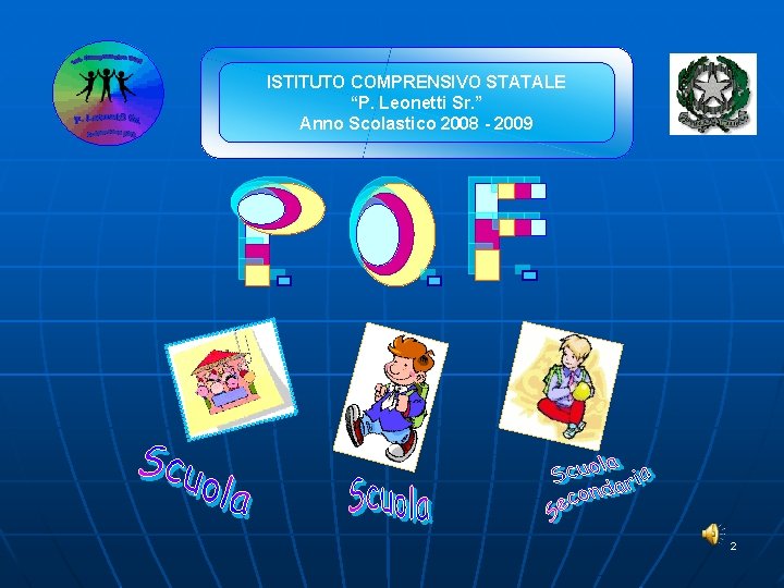 ISTITUTO COMPRENSIVO STATALE “P. Leonetti Sr. ” Anno Scolastico 2008 - 2009 2 ISTITUTO COMPRENSIVO STATALE “P. Leonetti Sr. ” Anno Scolastico 2008 - 2009 2