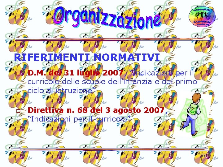 RIFERIMENTI NORMATIVI o o D. M. del 31 luglio 2007, “Indicazioni per il curricolo