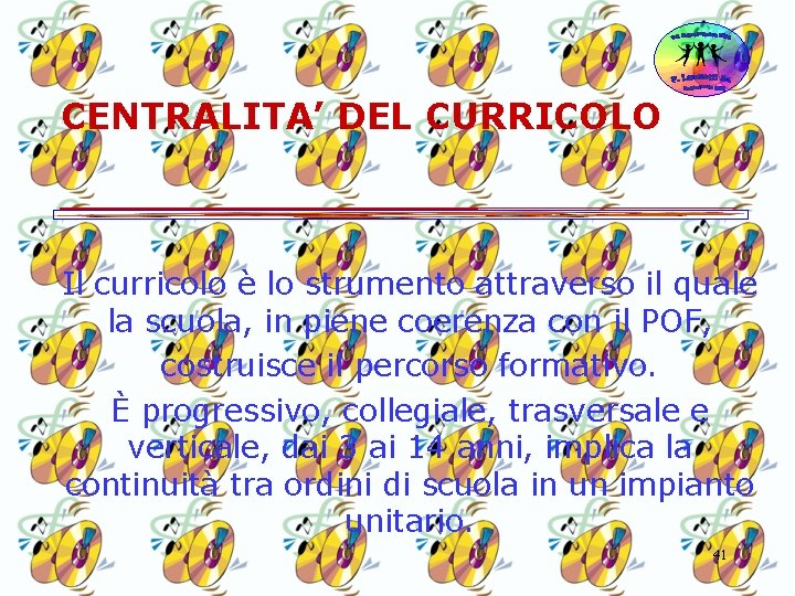 CENTRALITA’ DEL CURRICOLO Il curricolo è lo strumento attraverso il quale la scuola, in