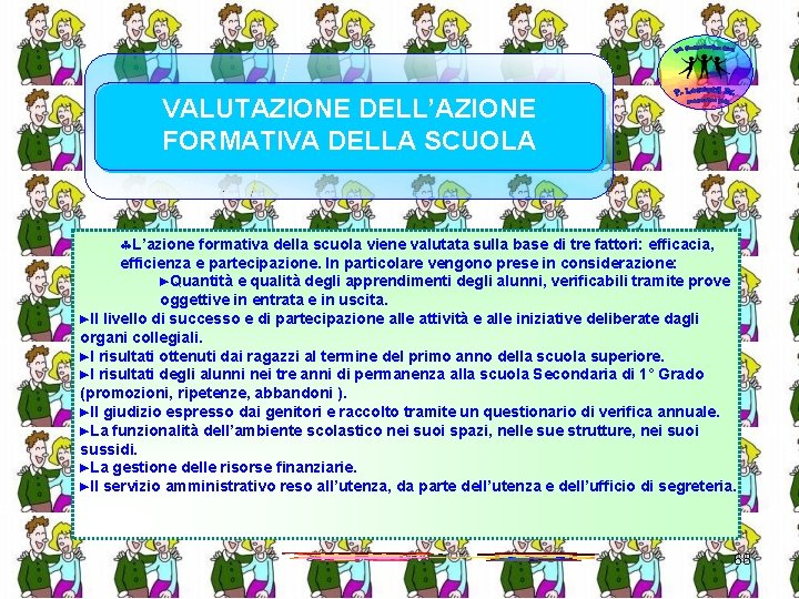 VALUTAZIONE DELL’AZIONE FORMATIVA DELLA SCUOLA L’azione formativa della scuola viene valutata sulla base di