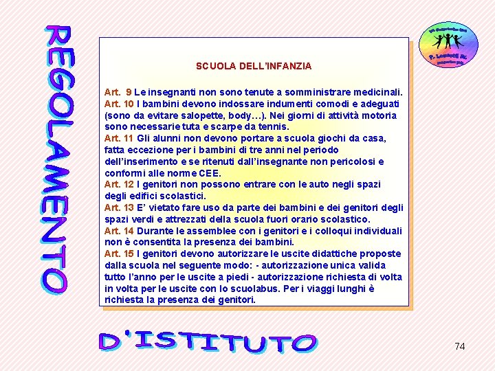 SCUOLA DELL’INFANZIA Art. 9 Le insegnanti non sono tenute a somministrare medicinali. Art. 10