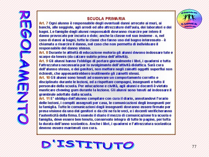 SCUOLA PRIMARIA Art. 7 Ogni alunno è responsabile degli eventuali danni arrecate ai muri,