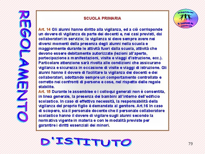 SCUOLA PRIMARIA Art. 14 Gli alunni hanno diritto alla vigilanza, ed a ciò corrisponde