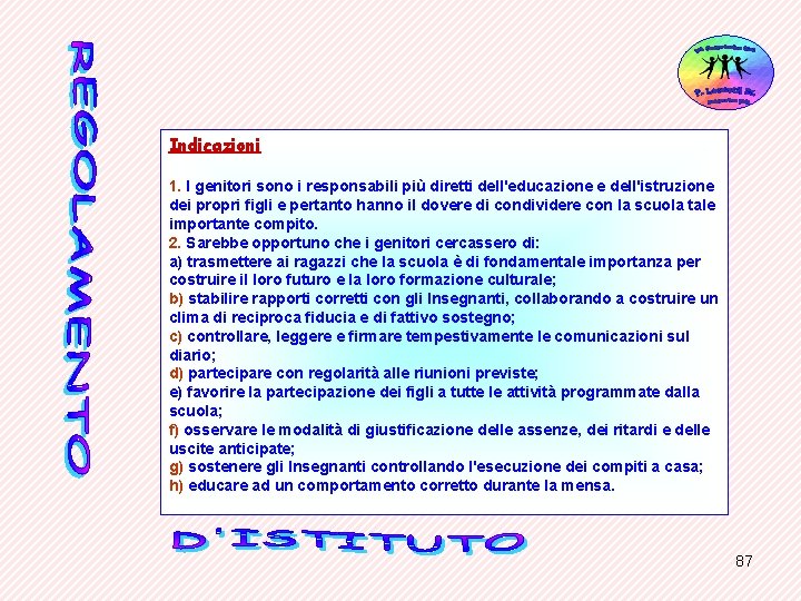 Indicazioni 1. I genitori sono i responsabili più diretti dell'educazione e dell'istruzione dei propri