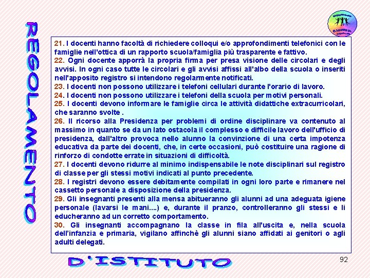 21. I docenti hanno facoltà di richiedere colloqui e/o approfondimenti telefonici con le famiglie