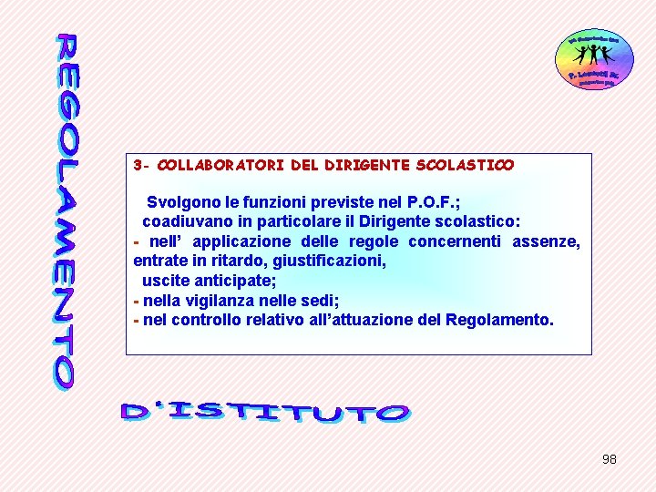 3 - COLLABORATORI DEL DIRIGENTE SCOLASTICO Svolgono le funzioni previste nel P. O. F.