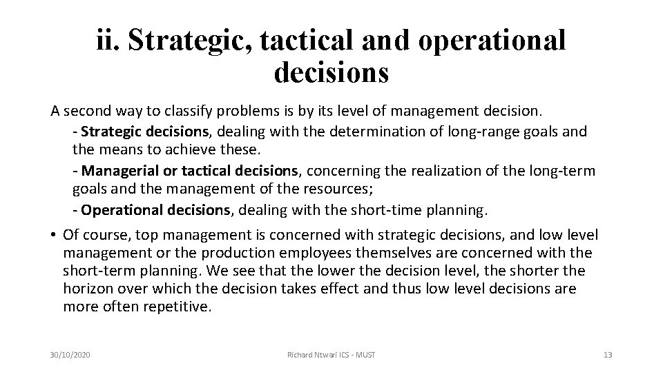 ii. Strategic, tactical and operational decisions A second way to classify problems is by