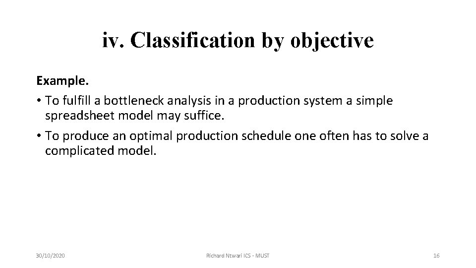 iv. Classification by objective Example. • To fulfill a bottleneck analysis in a production