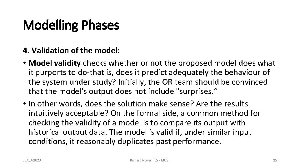 Modelling Phases 4. Validation of the model: • Model validity checks whether or not