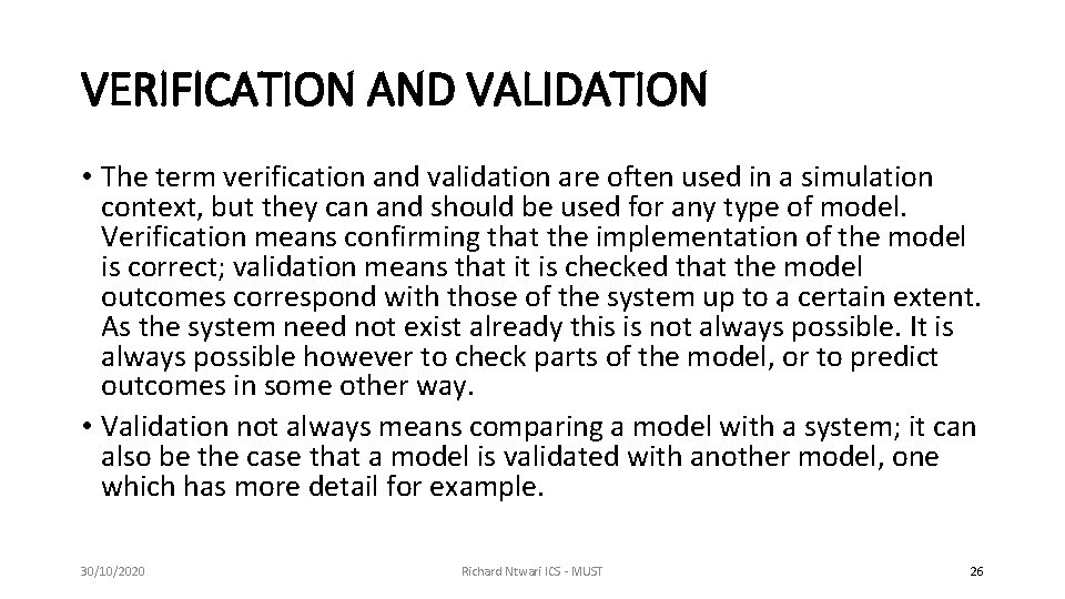 VERIFICATION AND VALIDATION • The term verification and validation are often used in a