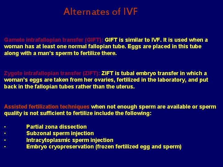Alternates of IVF Gamete intrafallopian transfer (GIFT): GIFT is similar to IVF. It is