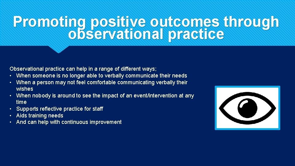 Promoting positive outcomes through observational practice Observational practice can help in a range of