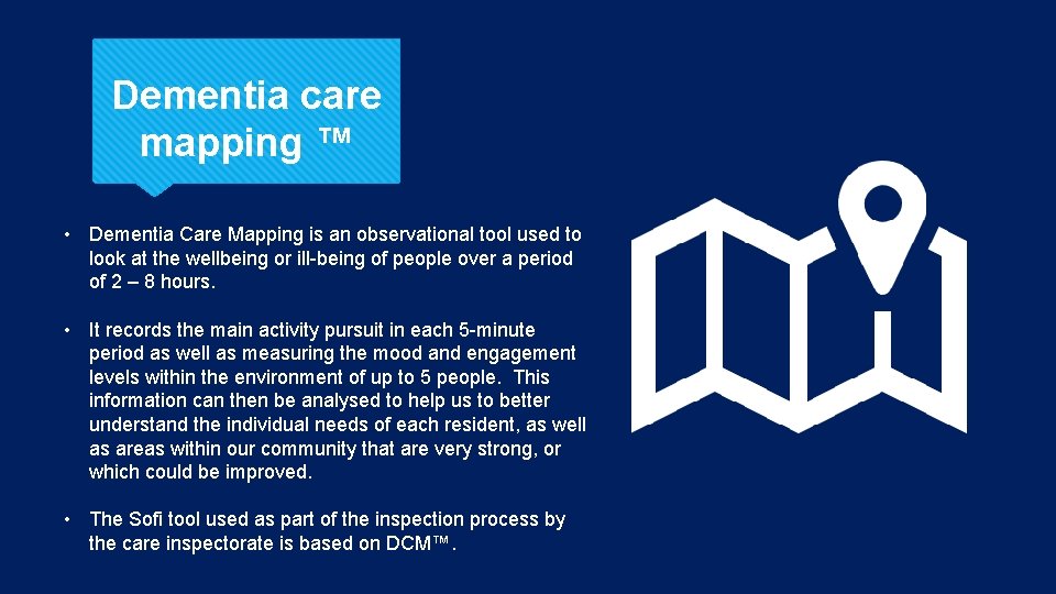 Dementia care mapping ™ • Dementia Care Mapping is an observational tool used to