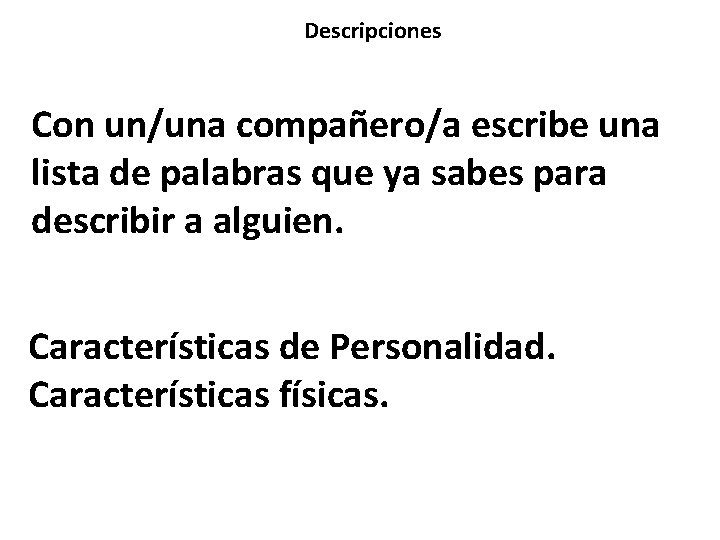 Descripciones Con un/una compañero/a escribe una lista de palabras que ya sabes para describir