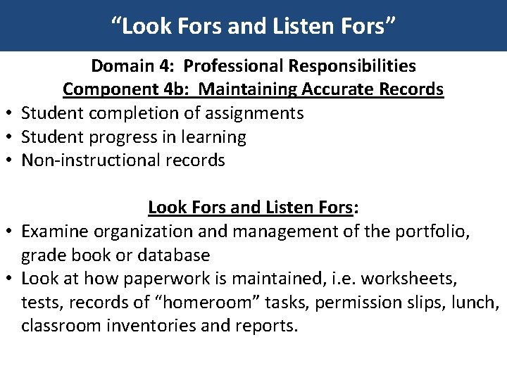 “Look Fors and Listen Fors” Domain 4: Professional Responsibilities Component 4 b: Maintaining Accurate