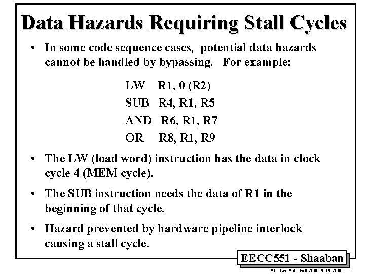 Data Hazards Requiring Stall Cycles • In some code sequence cases, potential data hazards