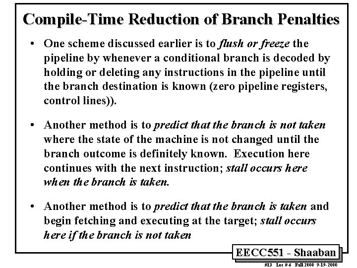 Compile-Time Reduction of Branch Penalties • One scheme discussed earlier is to flush or