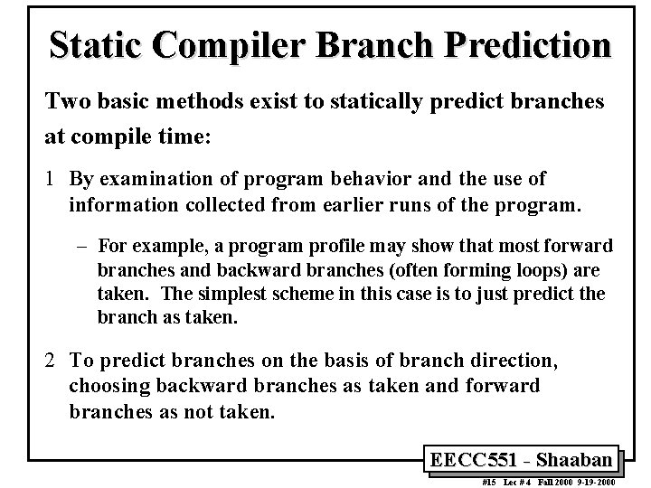 Static Compiler Branch Prediction Two basic methods exist to statically predict branches at compile