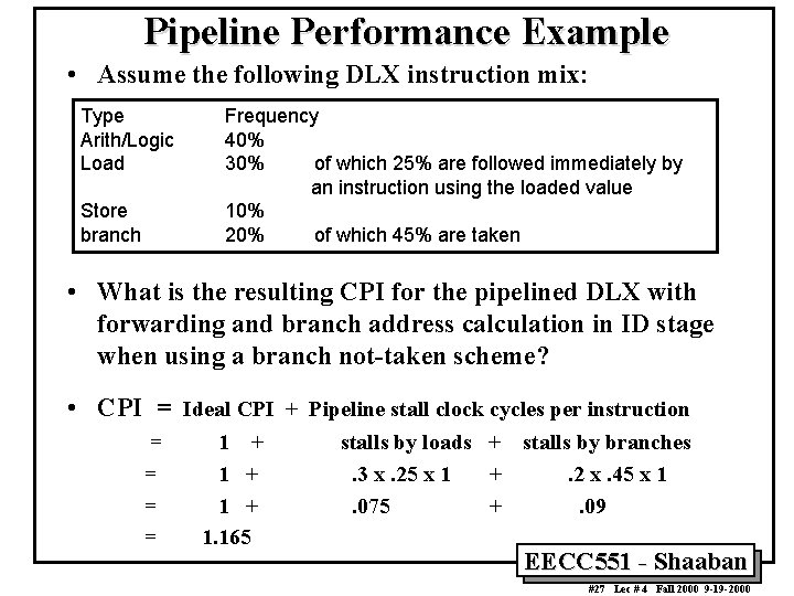 Pipeline Performance Example • Assume the following DLX instruction mix: Type Arith/Logic Load Store