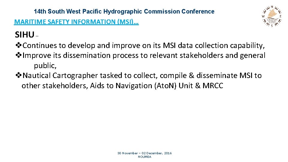 14 th South West Pacific Hydrographic Commission Conference MARITIME SAFETY INFORMATION (MSI)… SIHU –