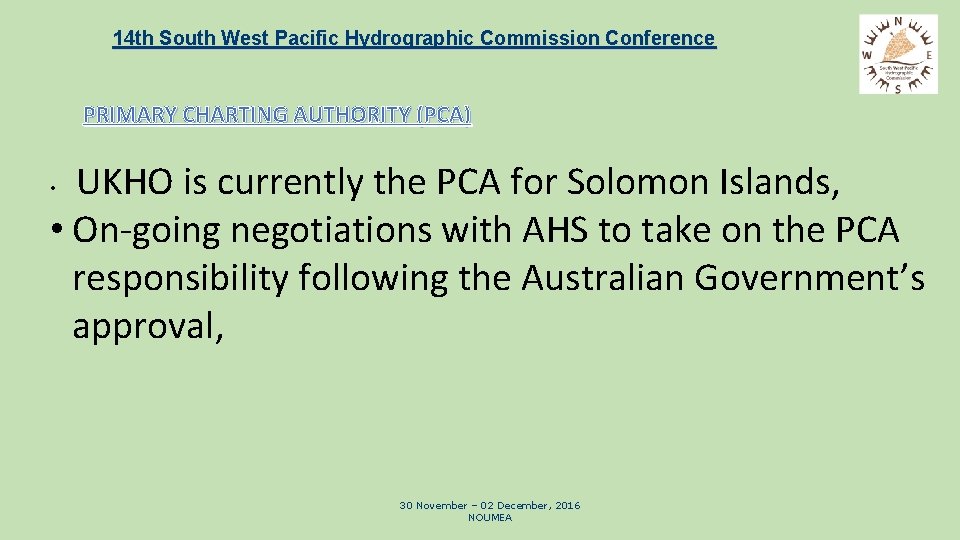 14 th South West Pacific Hydrographic Commission Conference PRIMARY CHARTING AUTHORITY (PCA) UKHO is