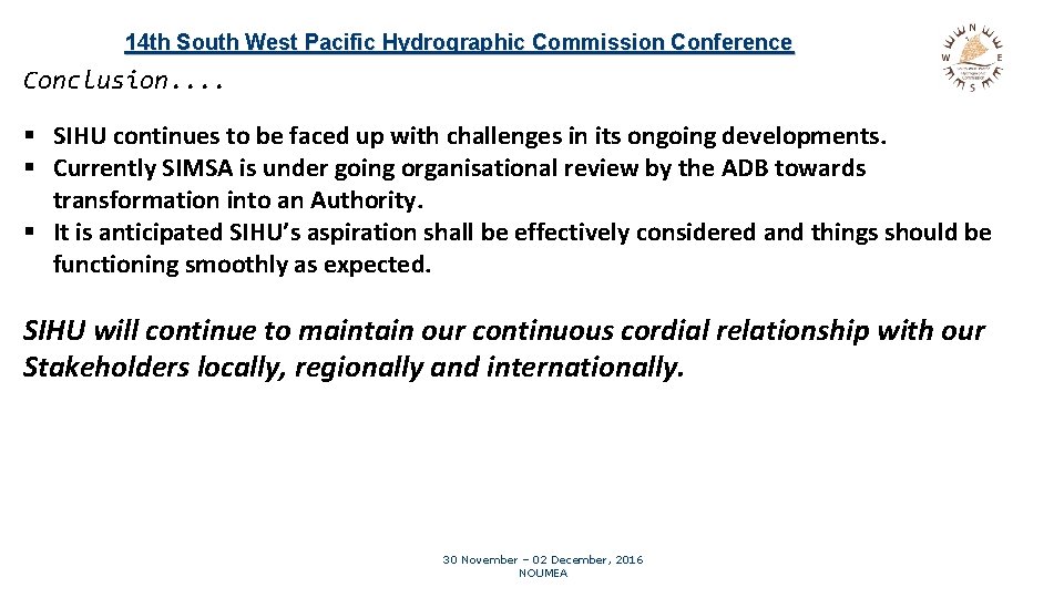 14 th South West Pacific Hydrographic Commission Conference Conclusion. . § SIHU continues to