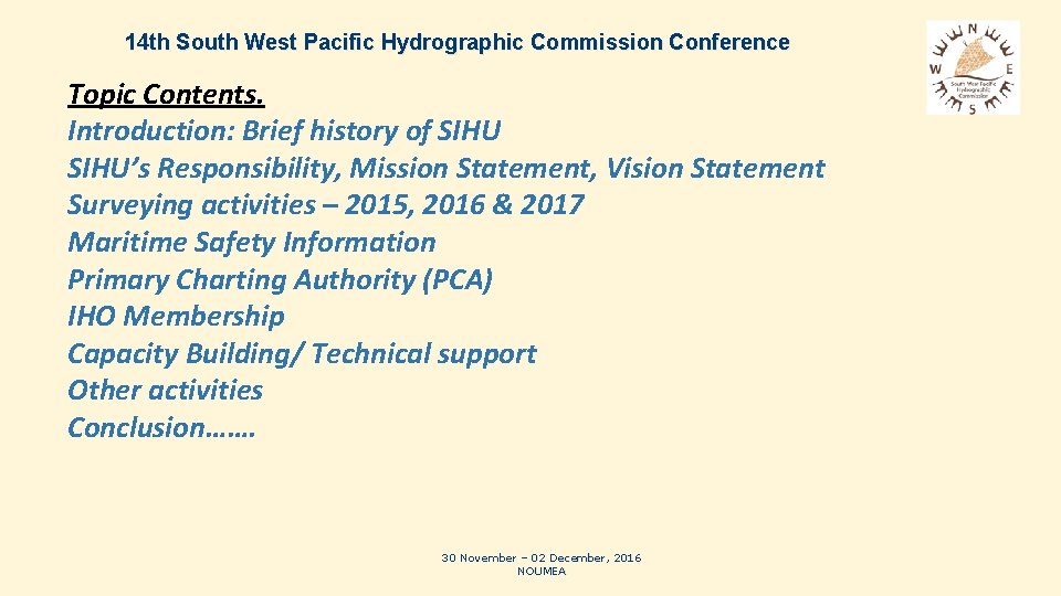 14 th South West Pacific Hydrographic Commission Conference Topic Contents. Introduction: Brief history of