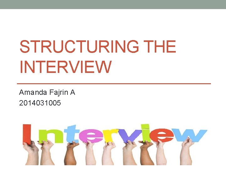 STRUCTURING THE INTERVIEW Amanda Fajrin A 2014031005 