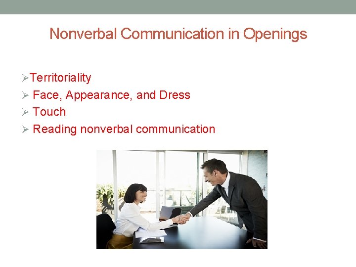 Nonverbal Communication in Openings ØTerritoriality Ø Face, Appearance, and Dress Ø Touch Ø Reading