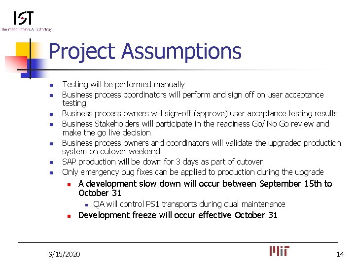 Project Assumptions n n n n Testing will be performed manually Business process coordinators