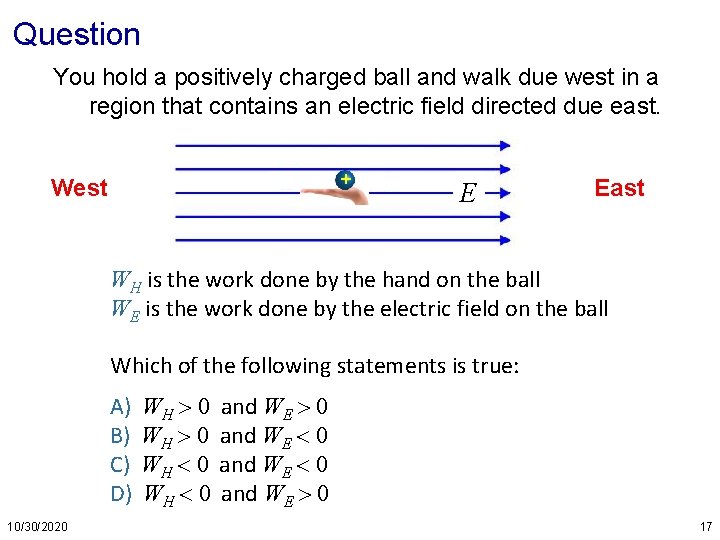 Question You hold a positively charged ball and walk due west in a region