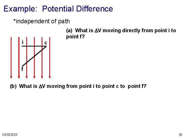 Example: Potential Difference *independent of path i (a) What is V moving directly from