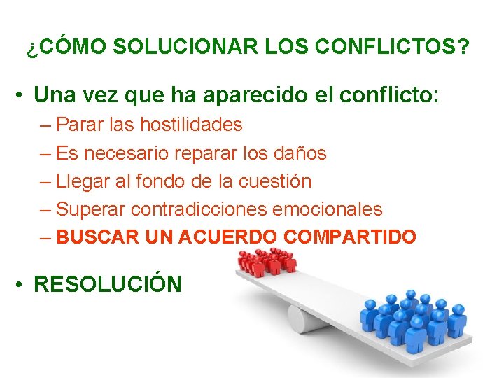 ¿CÓMO SOLUCIONAR LOS CONFLICTOS? • Una vez que ha aparecido el conflicto: – Parar