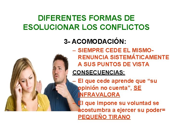 DIFERENTES FORMAS DE ESOLUCIONAR LOS CONFLICTOS 3 - ACOMODACIÓN: – SIEMPRE CEDE EL MISMORENUNCIA