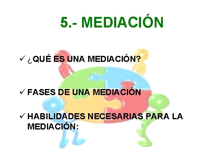 5. - MEDIACIÓN ü ¿QUÉ ES UNA MEDIACIÓN? ü FASES DE UNA MEDIACIÓN ü