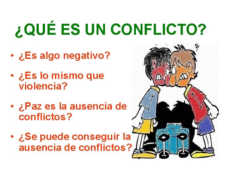 ¿QUÉ ES UN CONFLICTO? • ¿Es algo negativo? • ¿Es lo mismo que violencia?