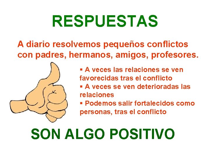 RESPUESTAS A diario resolvemos pequeños conflictos con padres, hermanos, amigos, profesores. § A veces