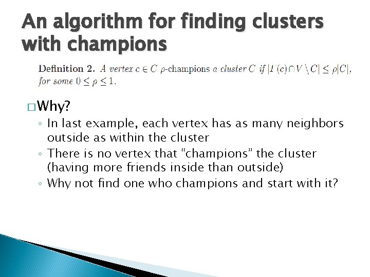 An algorithm for finding clusters with champions � Why? ◦ In last example, each