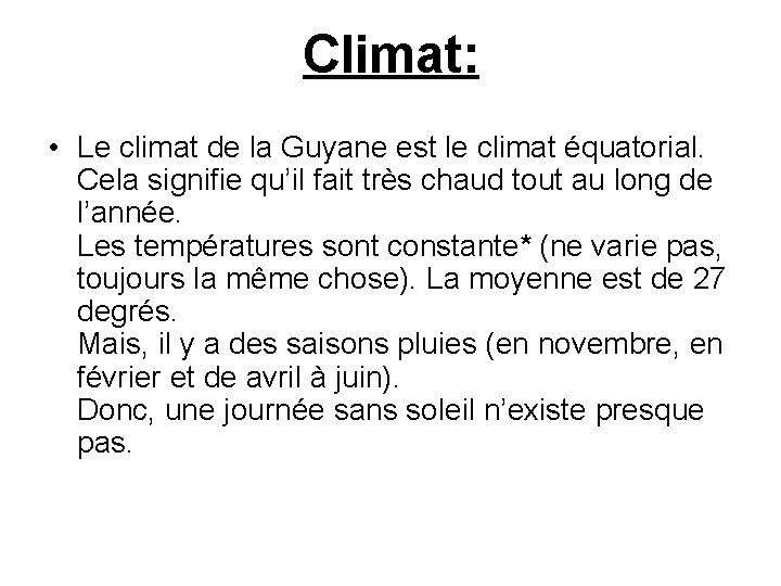 Climat: • Le climat de la Guyane est le climat équatorial. Cela signifie qu’il