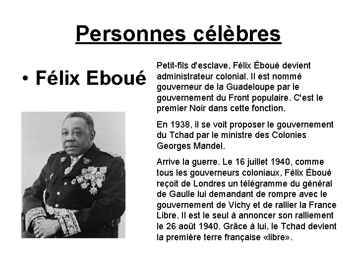 Personnes célèbres • Félix Eboué Petit-fils d'esclave, Félix Éboué devient administrateur colonial. Il est
